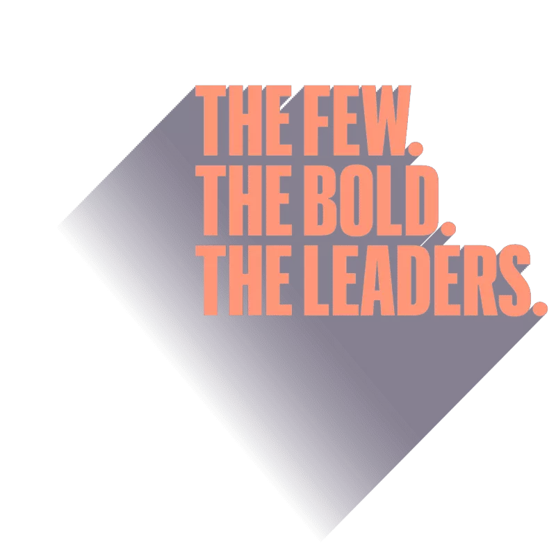 The few. The bold. The leaders